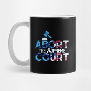 Abort the Supreme Court Mug